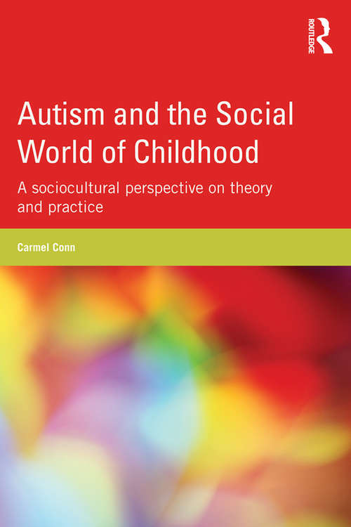 Book cover of Autism and the Social World of Childhood: A sociocultural perspective on theory and practice