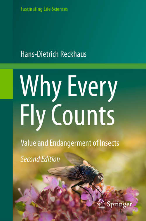 Book cover of Why Every Fly Counts: Value and Endangerment of Insects (2nd ed. 2019) (Fascinating Life Sciences)