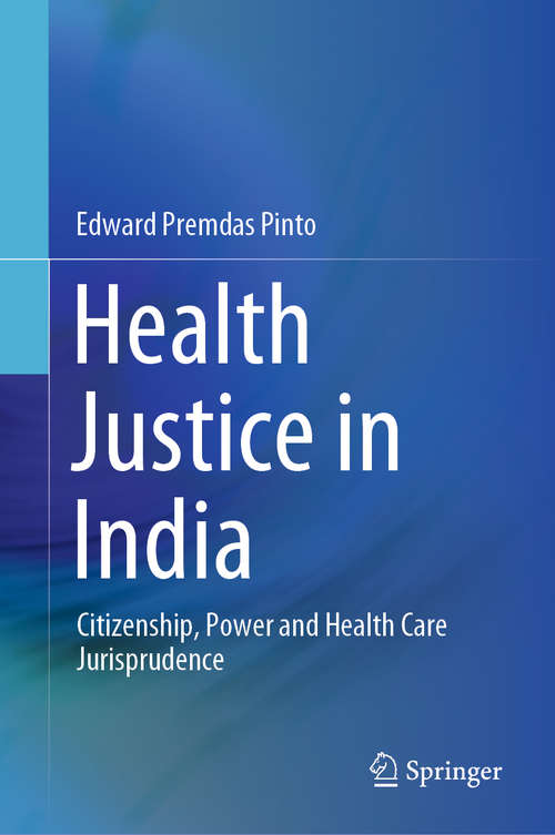 Book cover of Health Justice in India: Citizenship, Power and Health Care Jurisprudence (1st ed. 2021)