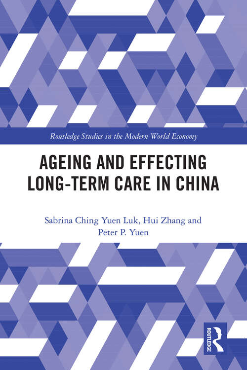 Book cover of Ageing and Effecting Long-term Care in China (Routledge Studies in the Modern World Economy)