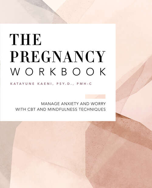 Book cover of The Pregnancy Workbook: Manage Anxiety and Worry with CBT and Mindfulness Techniques