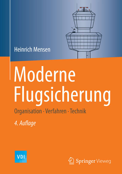 Book cover of Moderne Flugsicherung: Organisation, Verfahren, Technik (4., aktual. u. erw. Aufl. 2014) (VDI-Buch)