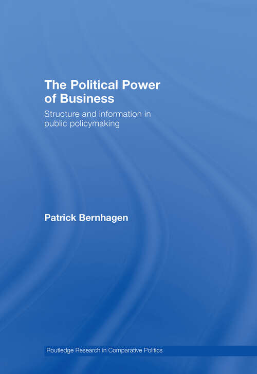 Book cover of The Political Power of Business: Structure and Information in Public Policy-Making (Routledge Research In Comparative Politics Ser.)