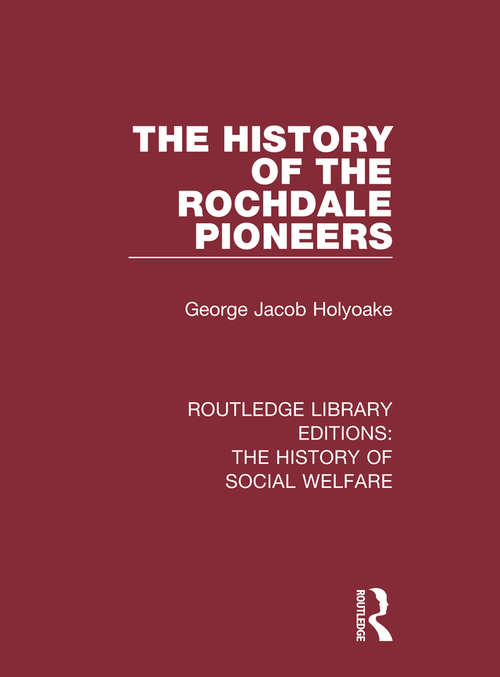 Book cover of The History of the Rochdale Pioneers (Routledge Library Editions: The History of Social Welfare #9)