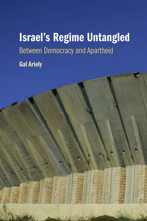 Book cover of Israel's Regime Untangled: Between Democracy and Apartheid