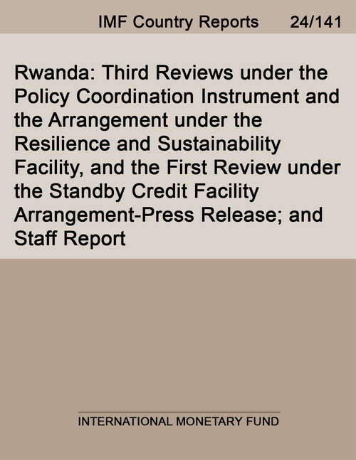 Book cover of Rwanda: Third Reviews Under The Policy Coordination Instrument And The Arrangement Under The Resilience And Sustainability Facility, And The First Review Under The Standby Credit Facility Arrangement-press Release; And Staff Report (Imf Staff Country Reports)