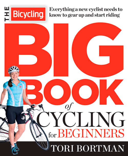 Book cover of The Bicycling Big Book of Cycling for Beginners: Everything a new cyclist needs to know to gear up and start riding