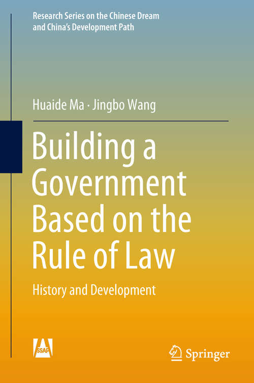 Book cover of Building a Government Based on the Rule of Law: History and Development (1st ed. 2018) (Research Series on the Chinese Dream and China’s Development Path)
