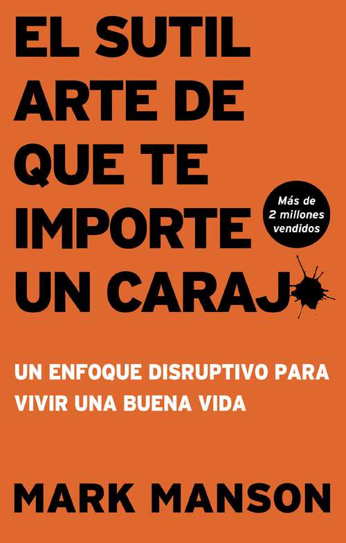 Book cover of El sutil arte de que te importe un caraj* - Segunda Edición: Un enfoque disruptivo para vivir una buena vida