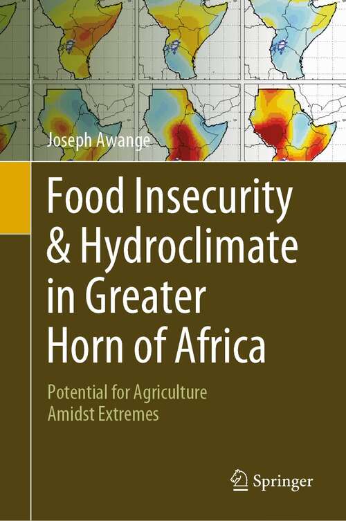 Book cover of Food Insecurity & Hydroclimate in Greater Horn of Africa: Potential for Agriculture Amidst Extremes (1st ed. 2022)