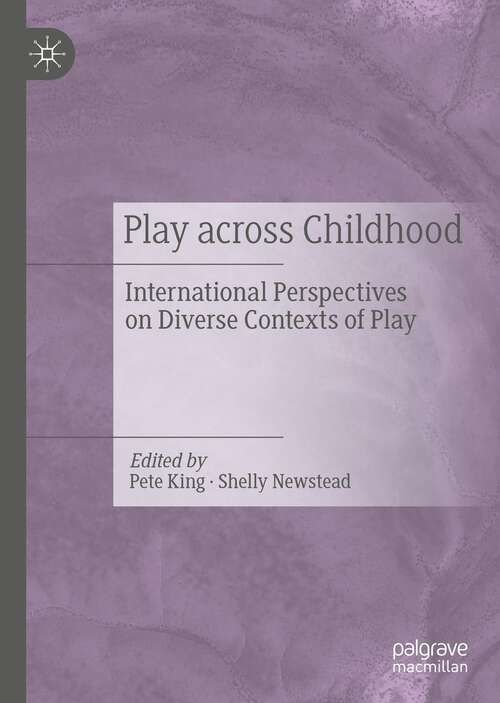 Book cover of Play Across Childhood: International Perspectives on Diverse Contexts of Play (1st ed. 2021)