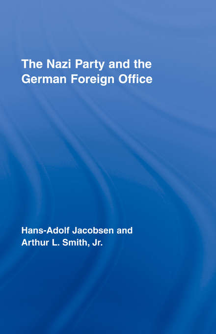 Book cover of The Nazi Party and the German Foreign Office (Routledge Studies in Modern European History: Vol. 11)