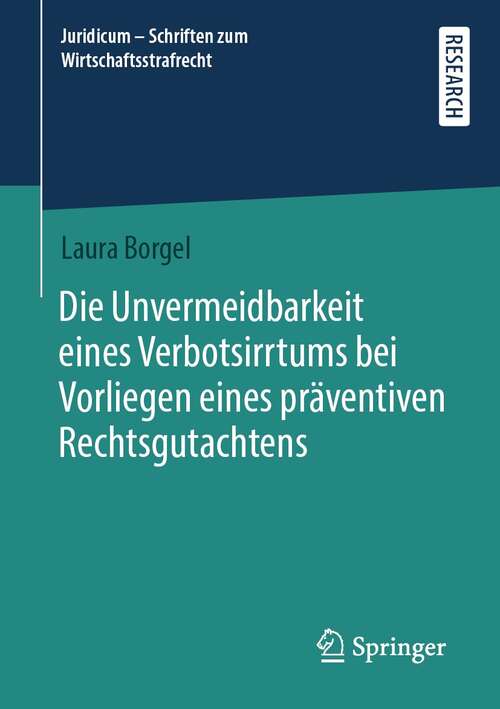 Book cover of Die Unvermeidbarkeit eines Verbotsirrtums bei Vorliegen eines präventiven Rechtsgutachtens (1. Aufl. 2021) (Juridicum - Schriften zum Wirtschaftsstrafrecht #6)