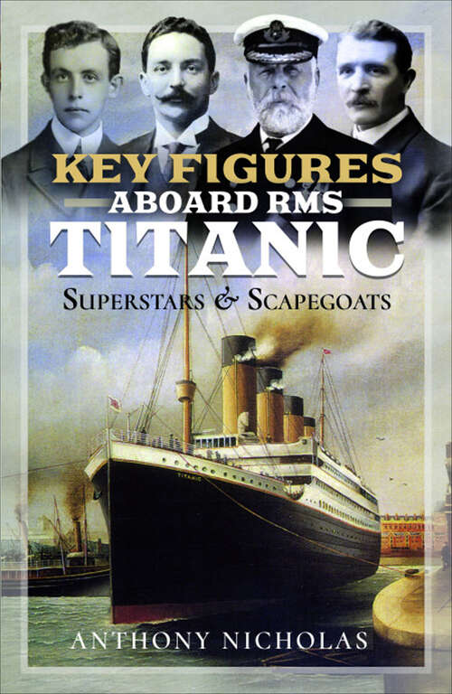 Book cover of Key Figures Aboard RMS Titanic: Superstars & Scapegoats