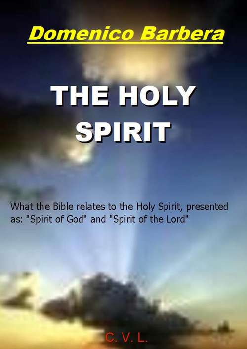 Book cover of The Holy Spirit: What The Bible Teaches About The Holy Spirit, The Spirit Of God And The Spirit Of The Lord