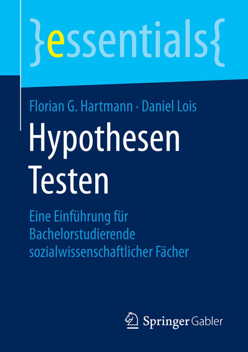 Book cover of Hypothesen Testen: Eine Einführung für Bachelorstudierende sozialwissenschaftlicher Fächer (essentials)