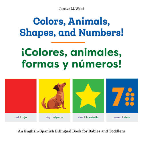 Book cover of Colors, Animals, Shapes, and Numbers! / ¡Colores, animales, formas y números!: An English-Spanish Bilingual Book for Babies and Toddlers