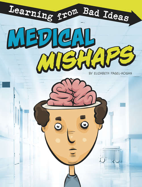 Book cover of Medical Mishaps: Learning from Bad Ideas (Fantastic Fails)