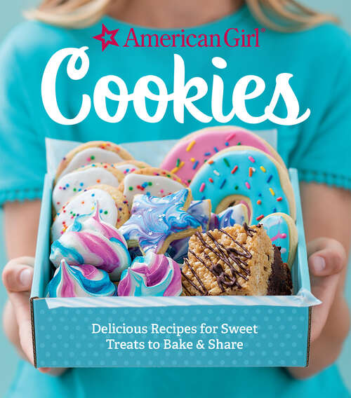 Book cover of Cookies: Delicious Recipes for Sweet Treats to Bake & Share (American Girl)