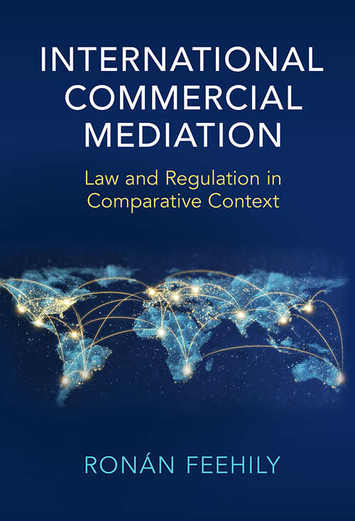 Book cover of International Commercial Mediation: Law and Regulation in Comparative Context