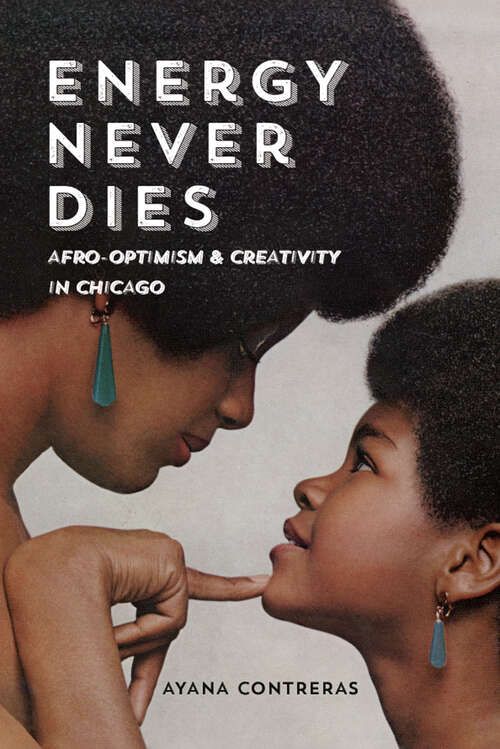 Book cover of Energy Never Dies: Afro-Optimism and Creativity in Chicago