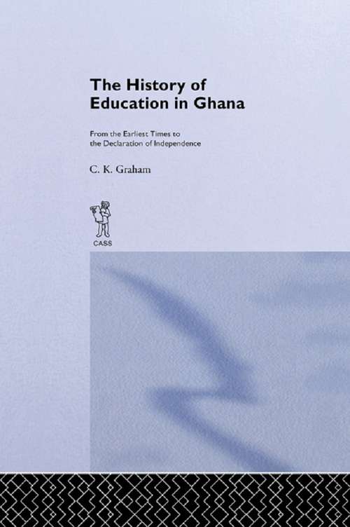 Book cover of The History of Education in Ghana: From the Earliest Times to the Declaration of Independance