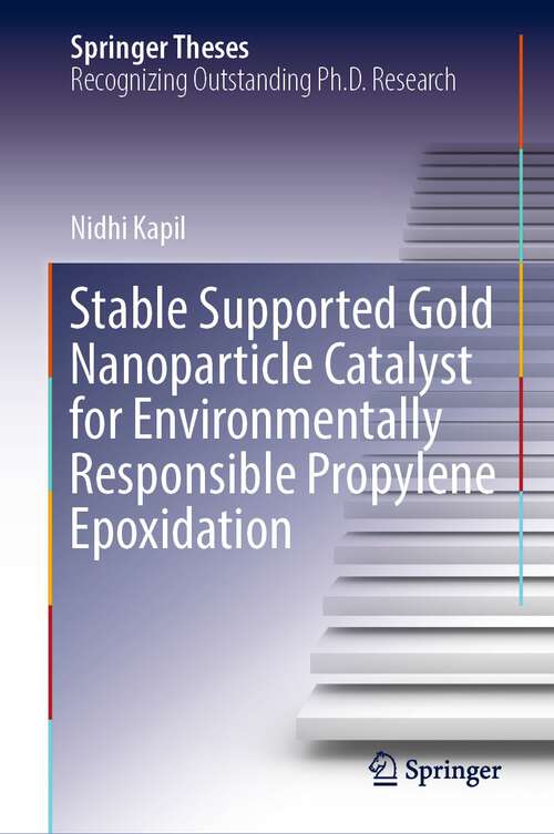 Book cover of Stable Supported Gold Nanoparticle Catalyst for Environmentally Responsible Propylene Epoxidation (1st ed. 2022) (Springer Theses)