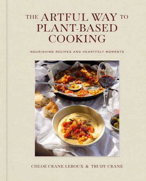 Book cover of The Artful Way to Plant-Based Cooking: Nourishing Recipes and Heartfelt Moments (A Cookbook)