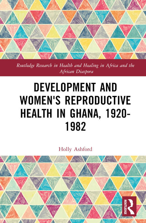 Book cover of Development and Women's Reproductive Health in Ghana, 1920-1982 (Routledge Research in Health and Healing in Africa and the African Diaspora)