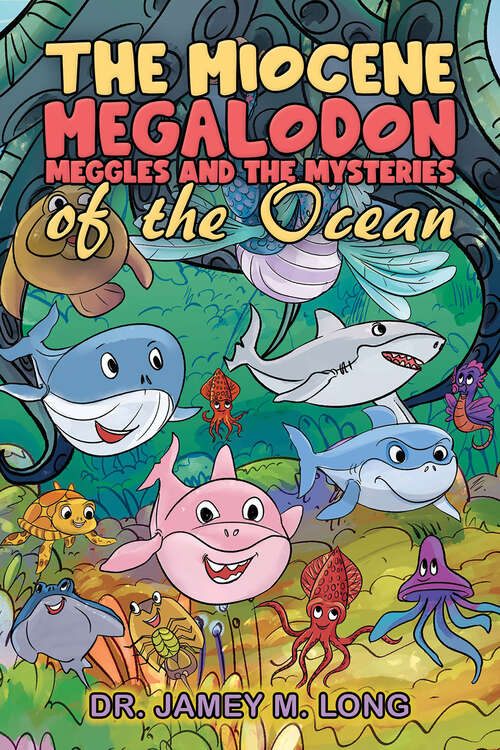 Book cover of The Miocene Megalodon: Meggles and the Mysteries of the Ocean