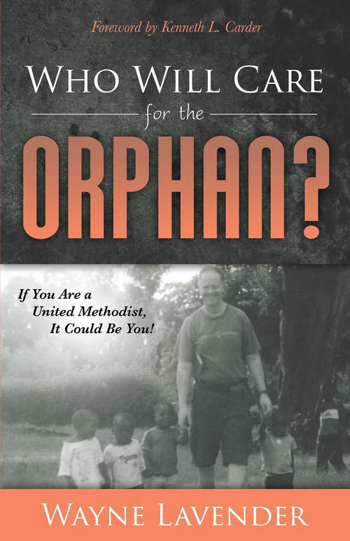 Book cover of Who Will Care for the Orphan?: If You Are A United Methodist, It Could Be You! (Morgan James Faith)