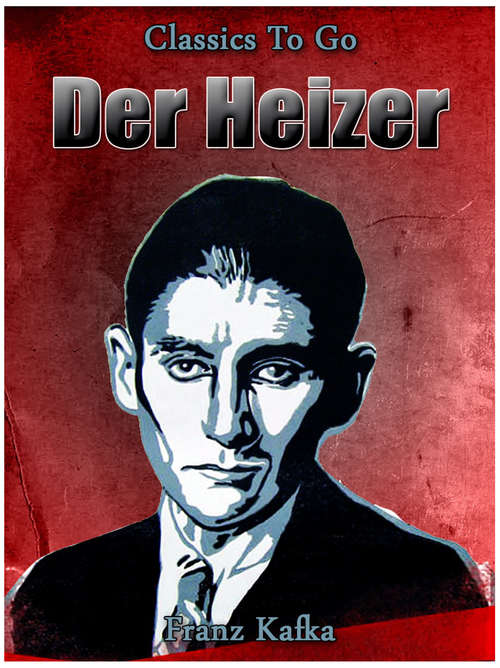 Book cover of Der Heizer: Neubearbeitung Der Ungekürzten Originalfassung (Classics To Go #503)