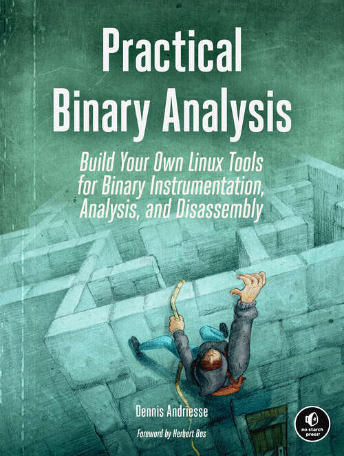 Book cover of Practical Binary Analysis: Build Your Own Linux Tools for Binary Instrumentation, Analysis, and Disassembly