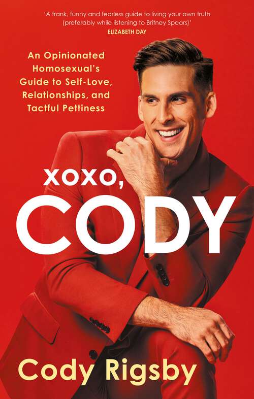 Book cover of XOXO, Cody: An Opinionated Homosexual's Guide to Self-Love, Relationships, and Tactful Pettiness