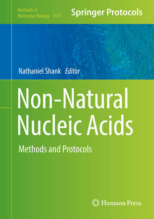 Book cover of Non-Natural Nucleic Acids: Methods and Protocols (1st ed. 2019) (Methods in Molecular Biology #1973)