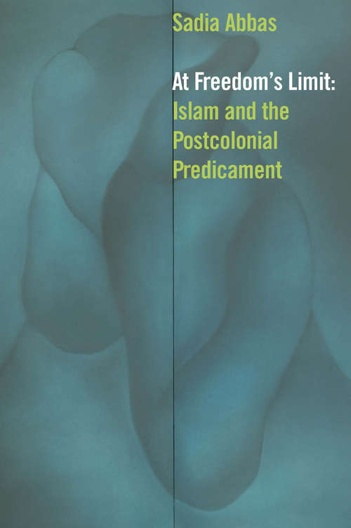 Book cover of At Freedom's Limit: Islam and the Postcolonial Predicament