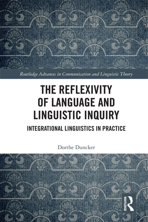 Book cover of The Reflexivity of Language and Linguistic Inquiry: Integrational Linguistics in Practice (Routledge Advances in Communication and Linguistic Theory)