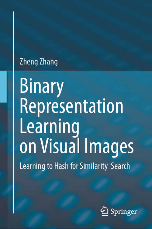 Book cover of Binary Representation Learning on Visual Images: Learning to Hash for Similarity  Search (2024)