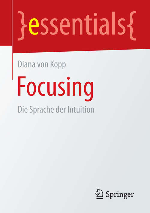 Book cover of Focusing: Die Sprache der Intuition (essentials)