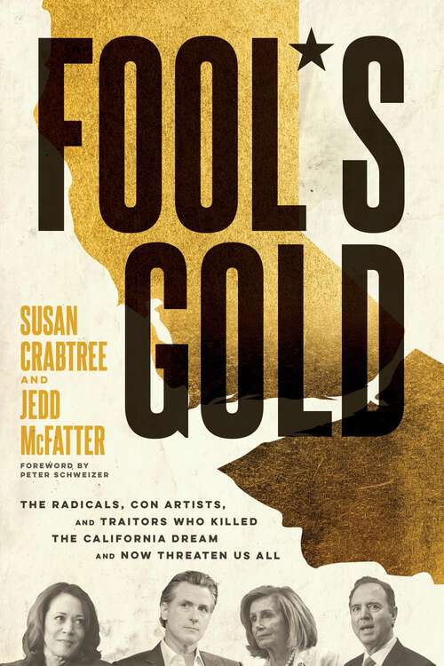 Book cover of Fool's Gold: The Radicals, Con Artists, and Traitors Who Killed the California Dream and Now Threaten Us All