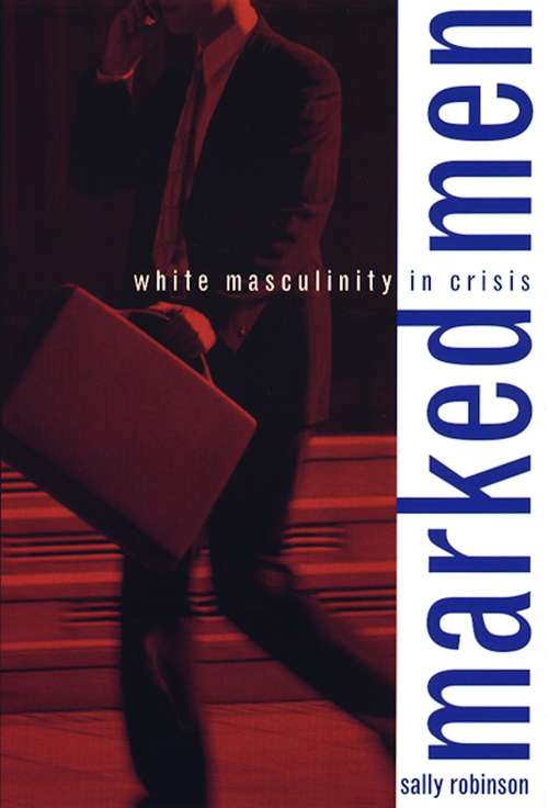 Book cover of Marked Men: White Masculinity in Crisis