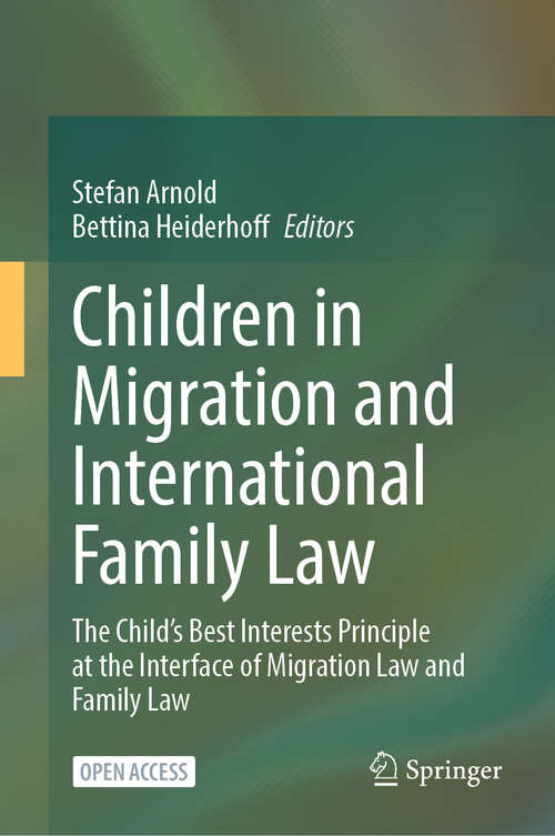 Book cover of Children in Migration and International Family Law: The Child’s Best Interests Principle at the Interface of Migration Law and Family Law