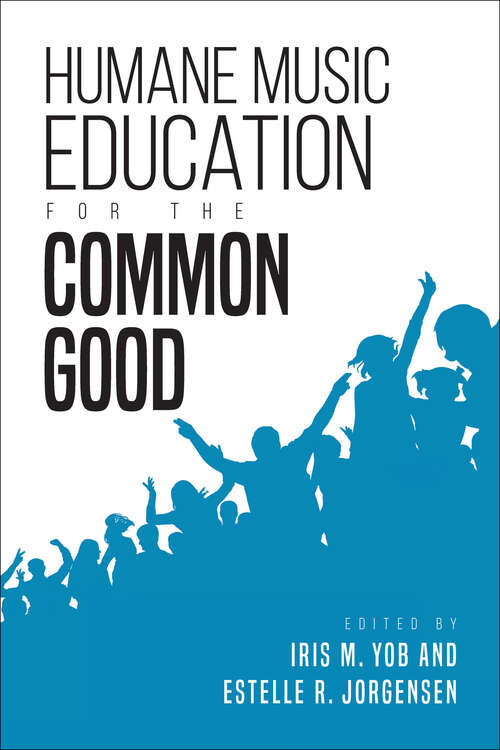 Book cover of Humane Music Education for the Common Good (Counterpoints: Music and Education)