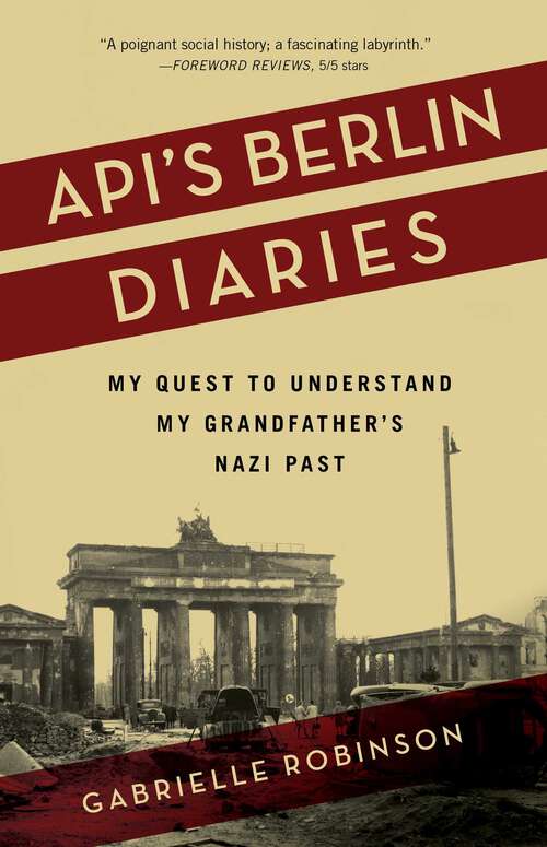 Book cover of Api's Berlin Diaries: My Quest to Understand My Grandfather's Nazi Past