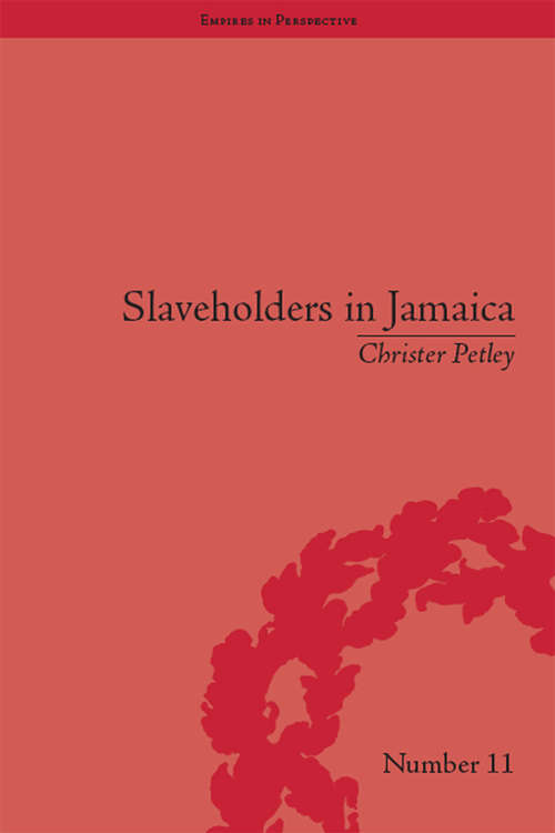 Book cover of Slaveholders in Jamaica: Colonial Society and Culture during the Era of Abolition (Empires in Perspective #11)