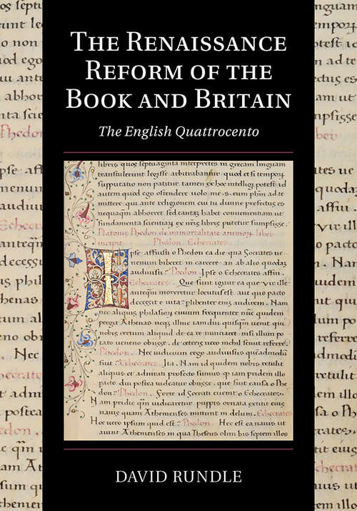 Book cover of The Renaissance Reform of the Book and Britain: The English Quattrocento (Cambridge Studies in Palaeography and Codicology #17)
