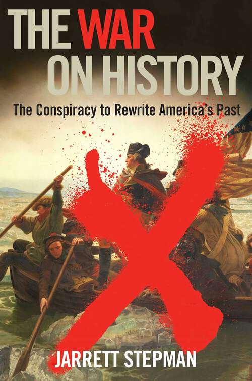 Book cover of The War on History: The Conspiracy to Rewrite America's Past