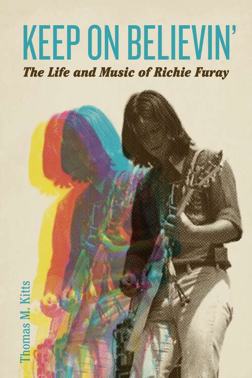 Book cover of Keep on Believin’: The Life and Music of Richie Furay (American Music History)