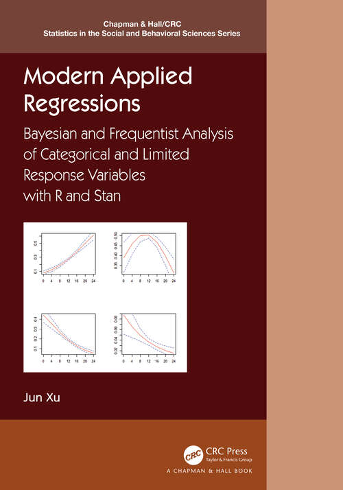 Book cover of Modern Applied Regressions: Bayesian and Frequentist Analysis of Categorical and Limited Response Variables with R and Stan (Chapman & Hall/CRC Statistics in the Social and Behavioral Sciences)