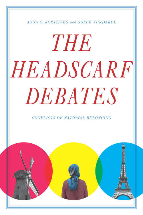 Book cover of The Headscarf Debates: Conflicts of National Belonging